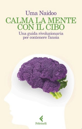Calma la mente con il cibo Una guida rivoluzionaria per contenere l'ansia