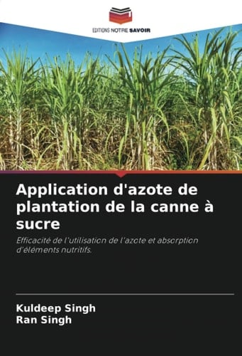 Application d'azote de plantation de la canne à sucre: Efficacité de l'utilisation de l'azote et absorption d'éléments nutritifs. (French Edition)
