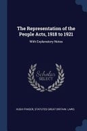 The Representation of the People Acts, 1918 To 1921 With Explanatory Notes