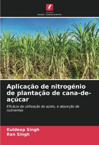 Aplicação de nitrogénio de plantação de cana-de-açúcar: Eficácia da utilização do azoto, e absorção de nutrientes (Portuguese Edition)
