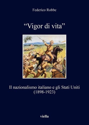 "Vigor di vita" il nazionalismo italiano e gli Stati Uniti (1898-1923)