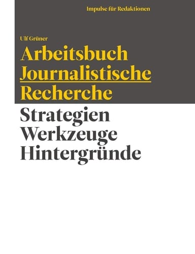 Arbeitsbuch Journalistische Recherche Strategien, Werkzeuge, Hintergründe