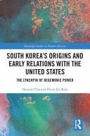 South Korea's Origins and Early Relations with the United States The Lynchpin of Hegemonic Power