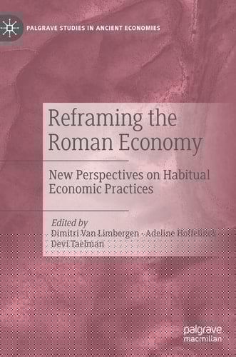 Reframing the Roman Economy New Perspectives on Habitual Economic Practices