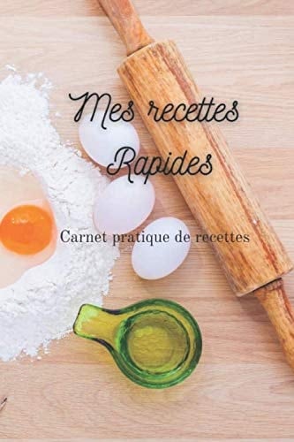 Mes recettes Rapides: Carnet à compléter pour des recettes de cuisine (Français) Août 2020 (French Edition)
