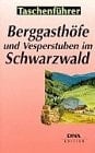Berggasthöfe und Vesperstuben im Schwarzwald