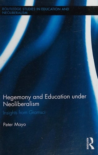 Hegemony and Education Under Neoliberalism Insights from Gramsci