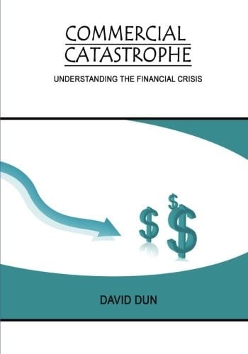 Commercial Catastrophe Understanding the Financial Crisis
