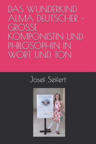 DAS WUNDERKIND ALMA DEUTSCHER – GROSSE KOMPONISTIN UND PHILOSOPHIN IN WORT UND TON (Philosophie in Kunst, Musik und Literatur) (German Edition)