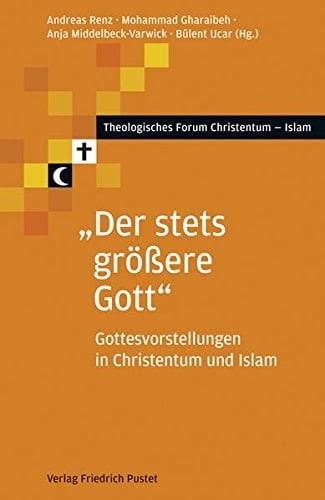 "Der stets grössere Gott" Gottesvorstellungen in Christentum und Islam