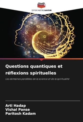 Questions quantiques et réflexions spirituelles: Les domaines parallèles de la science et de la spiritualité (French Edition)
