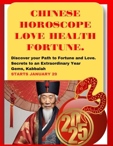 Chinese Horoscopes 2025: Love Health Fortune. Secrets to an Extraordinary New Year