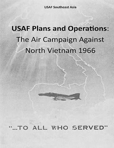 USAF Plans and Operations The Air Campaign Against North Vietnam 1966