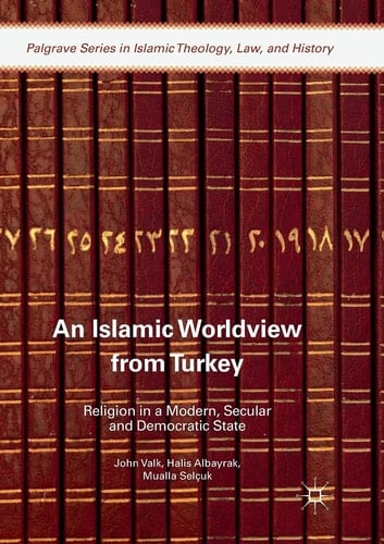 An Islamic Worldview from Turkey Religion in a Modern, Secular and Democratic State