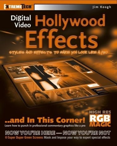 Digital Video Hollywood Effects: Styles and Effects to Make You Look Like a Pro