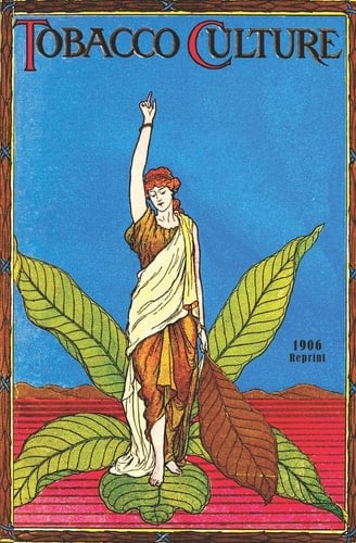 Tobacco Culture - 1906 Reprint