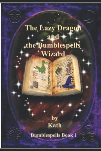 The Lazy Dragon and the Bumblespells Wizard: Bumblespells Book 1 (Bumblespells Fantasy Sorcery Adventures)