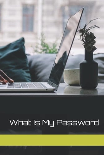 What Is My Password: What Is My Password