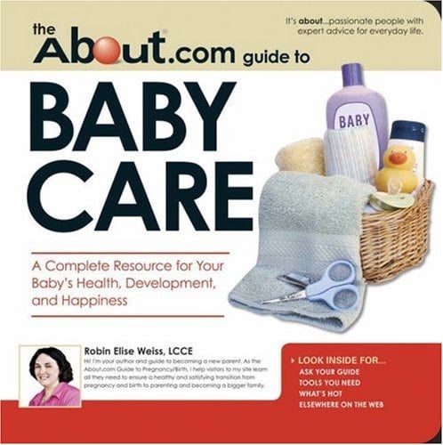 The About.Com Guide To Baby Care A Complete Resource for Your Baby's Health, Development and Happiness