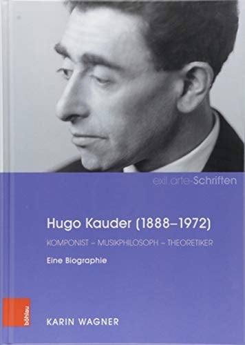 Hugo Kauder (1888-1972) Komponist - Musikphilosoph - Theoretiker : eine Biographie
