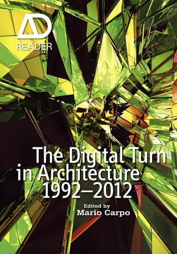 The Digital Turn in Architecture 1992-2012: AD Reader