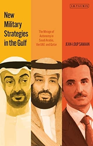 New Military Strategies in the Gulf The Mirage of Autonomy in Saudi Arabia, the UAE and Qatar