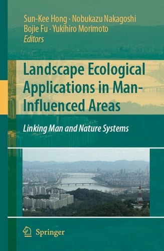 Landscape Ecological Applications in Man-Influenced Areas Linking Man and Nature Systems