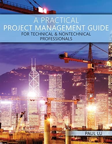 A Practical Project Management Guide for Technical and Nontechnical Professionals