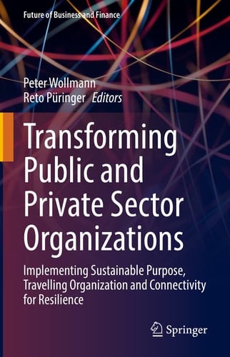 Transforming Public and Private Sector Organizations Implementing Sustainable Purpose, Travelling Organization and Connectivity for Resilience