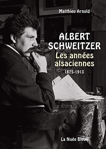Albert Schweitzer les années alsaciennes, 1875-1913