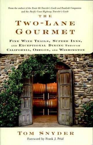 The Two-Lane Gourmet Fine Wine Trails, Superb Inns, and Exceptional Dining Through California, Oregon, and Washington