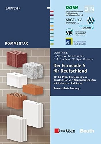 Der Eurocode 6 für Deutschland DIN EN 1996: Bemessung und Konstruktion von Mauerwerksbauten mit Nationalen Anhängen Kommentierte Fassung