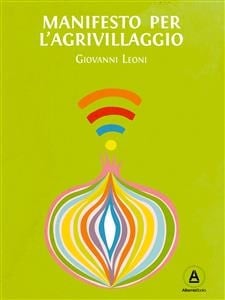 Manifesto per l'Agrivillaggio: Rigenerare il suolo e la vita con l’agricoltura on demand (I quaderni dell'Agrivillaggio Vol. 1) (Italian Edition)