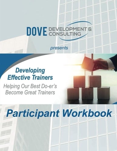 Developing Effective Trainers - Participant Workbook Helping Our Best Do-Er's Become Great Trainers