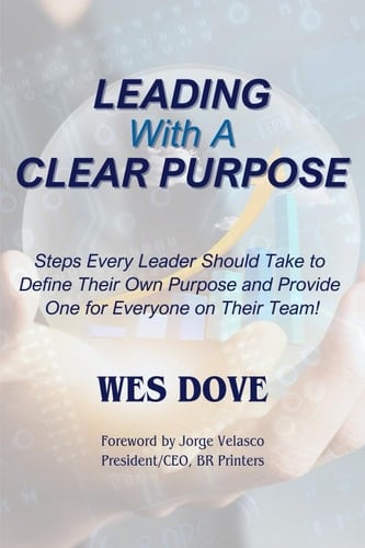 Leading With A Clear Purpose Steps Every Leader Should Take to Define Their Own and Provide One for Everyone on Their Team!