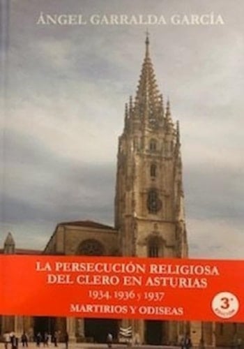 La persecución religiosa del clero en Asturias, 1934, 1936 y 1937 Martirios y odiseas