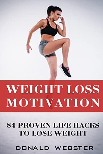 Weight Loss Motivation 84 Proven Life Hacks To Lose Weight