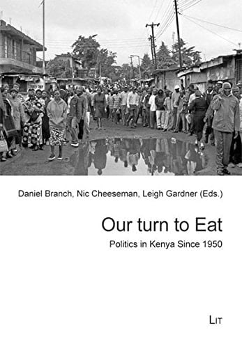 Our Turn to Eat: Politics in Kenya Since 1950 (African Studies / Afrikanische Studien)