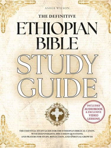 The Definitive Ethiopian Bible Study Guide A Master Resource to the Complete Ethiopian Canon of 88 Biblical Books-Including the Ancient Apocrypha of Enoch, 4 Baruch, Jubilees, and More