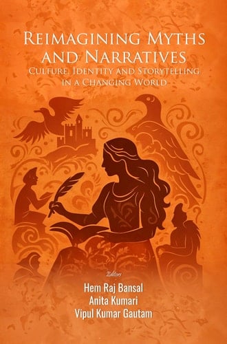 REIMAGINING MYTHS AND NARRATIVES: CULTURE, IDENTITY AND STORYTELLING IN A CHANGING WORLD