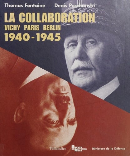La collaboration Vichy, Paris, Berlin : 1940-1945