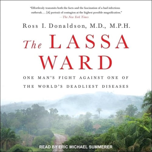 The Lassa Ward Lib/E: One Man's Fight Against One of the World's Deadliest Diseases