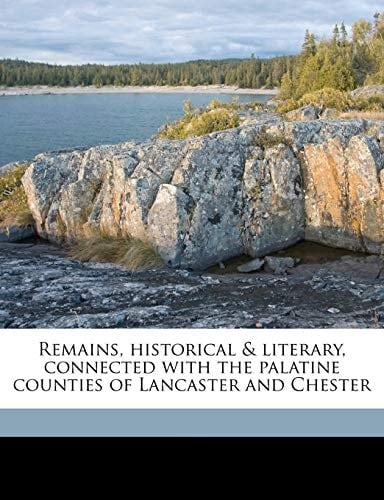 Remains, historical & literary, connected with the palatine counties of Lancaster and Chester (, Volume 33