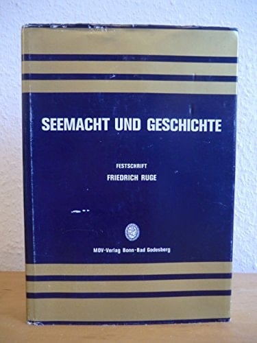 Seemacht und Geschichte: Festschrift zum 80. Geburtstag von Friedrich Ruge (German Edition)