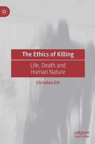 The Ethics of Killing Life, Death and Human Nature