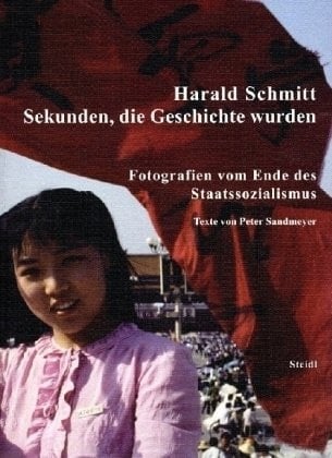 Harald Schmitt - Sekunden, die Geschichte wurden Fotografien vom Ende des Staatssozialismus ; [3. Oktober bis 13. Dezember 2009, Martin-Gropius-Bau, Berlin]