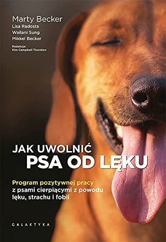 Jak uwolnić psa od lęku program pozytywnej pracy z psami cierpiącymi z powodu lęku, strachu i fobii