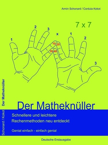Der Matheknüller schnellere und leichtere Rechenmethoden neu entdeckt ; genial einfach - einfach genial