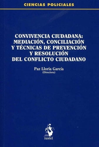 Convivencia ciudadana mediación, conciliación y técnicas de prevención y resolución del conflicto ciudadano