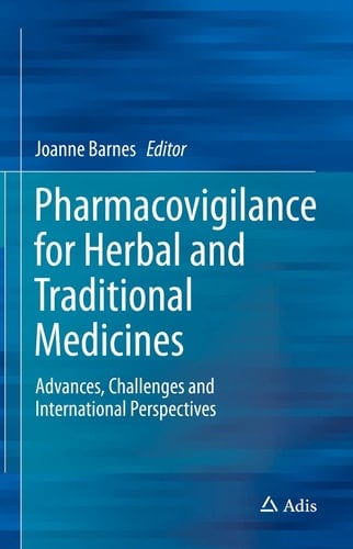 Pharmacovigilance for Herbal and Traditional Medicines Advances, Challenges and International Perspectives
